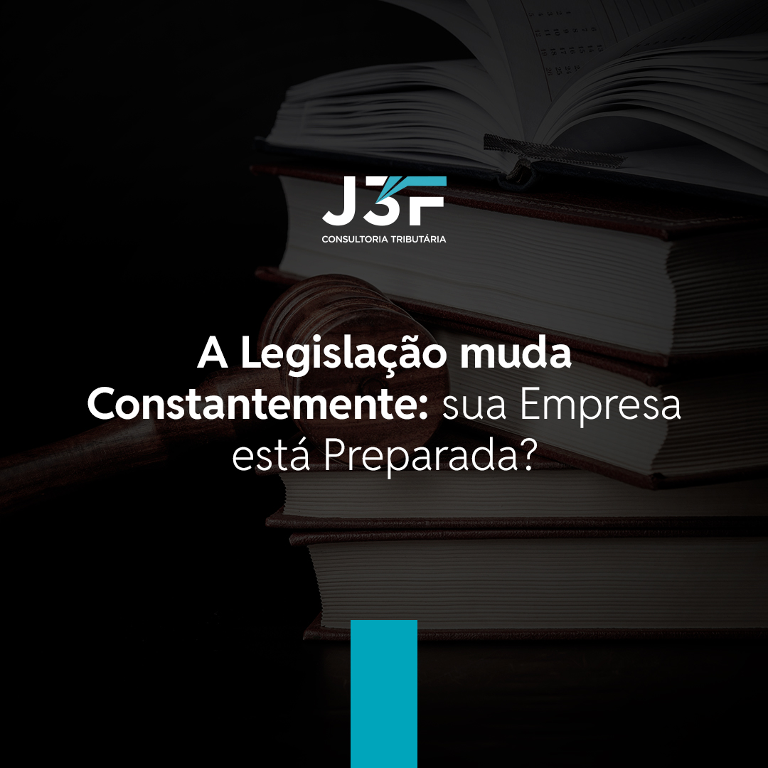 A Legislação Muda Constantemente: Sua Empresa Está Preparada?